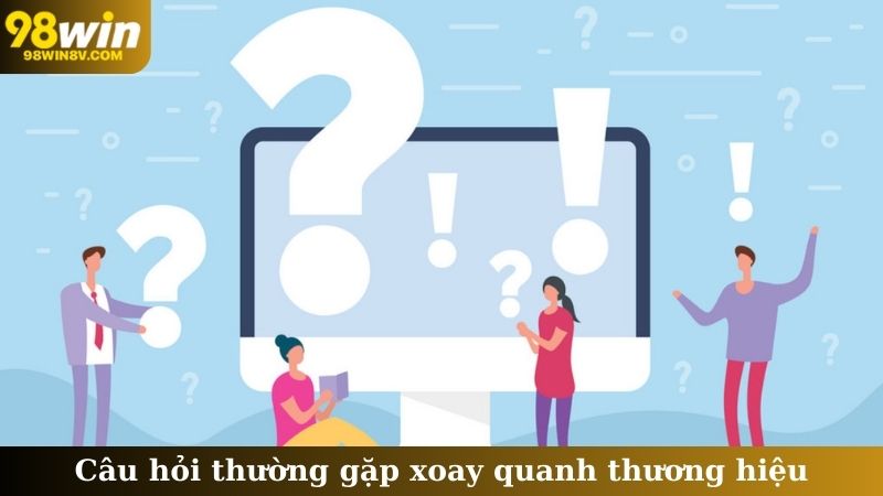 Câu hỏi thường gặp xoay quanh thương hiệu